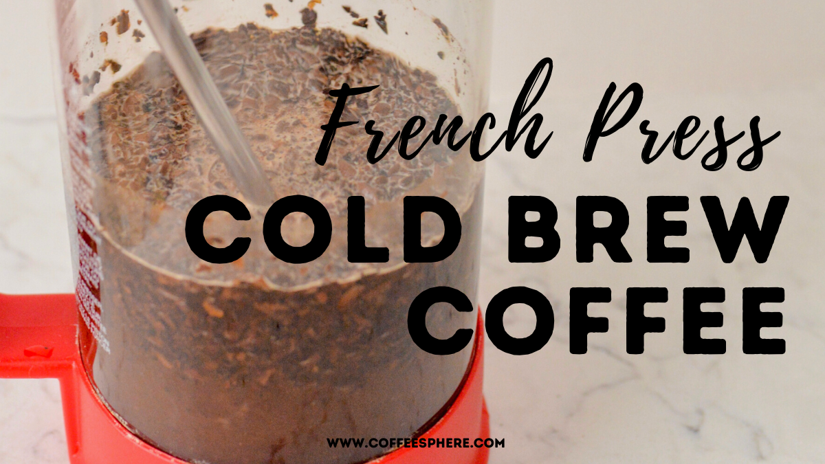 How To Make Your Own Cold Brew Coffee with a French Press