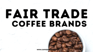 10 Fair Trade Coffee Brands To Put On Your Radar - CoffeeSphere