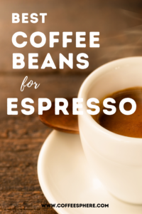 6 Best Coffee Beans For Espresso In 2024